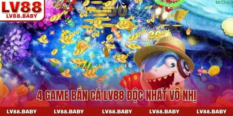 4 game bắn cá LV88 độc nhất vô nhị
