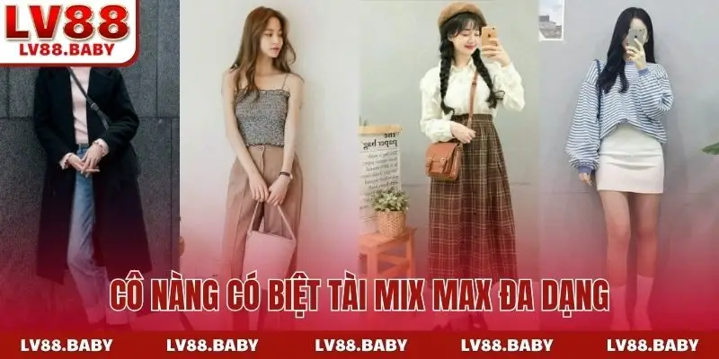 Cô nàng có biệt tài mix max đa dạng