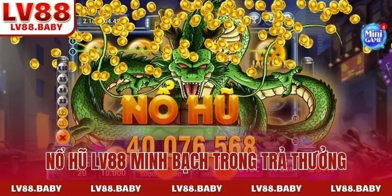 Nổ hũ LV88 minh bạch trong trả thưởng