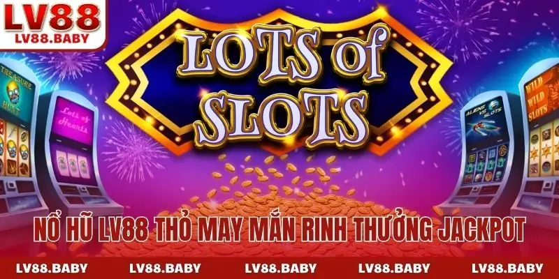 Nổ hũ LV88 Thỏ may mắn rinh thưởng jackpot