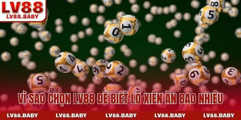 Vì sao chọn LV88 để biết lô xiên ăn bao nhiêu